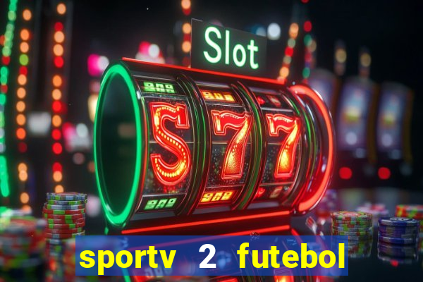 sportv 2 futebol play hd